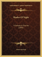 Shades Of Night: A Fantasy In One Act 0548885400 Book Cover