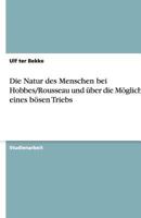 Die Natur des Menschen bei Hobbes/Rousseau und über die Möglichkeit eines bösen Triebs 3640498739 Book Cover