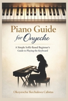 Piano Guide for Onyeche: A Simple Solfà-Based Beginner’s Guide to Playing the Keyboard B0GPDJVG39 Book Cover