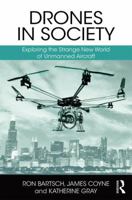 Drones in Society: Exploring the Strange New World of Unmanned Aircraft 1138362913 Book Cover