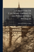 Les Martyrs De L'extrême-Orient Et Les Persécutions Antiques 1149681446 Book Cover