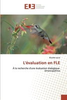L'évaluation en FLE: À la recherche d'une évaluation dialogique-émancipatrice 6138462084 Book Cover