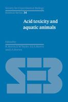 Acid Toxicity and Aquatic Animals (Society for Experimental Biology Seminar Series) 0521057620 Book Cover