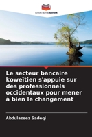 Le secteur bancaire koweïtien s'appuie sur des professionnels occidentaux pour mener à bien le changement (French Edition) 620899988X Book Cover