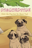 Pugaventure: How the Pug Got Its Short Tail 1913674991 Book Cover