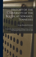 History of the University of the South, at Sewanee, Tennessee: From Its Founding by the Southern Bishops, Clergy, and Laity of the Episcopal Church in 1857 to the Year 1905 1016066090 Book Cover