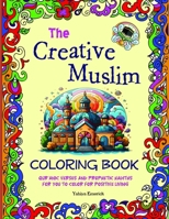 The Creative Muslim Coloring Book: Qur’anic Verses and Prophetic Hadiths for You to Color for Positive Living B0CVV4FDZN Book Cover