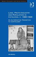 Land, Proto-Industry and Population in Catalonia, c. 1680-1829: An Alternative Transition to Capitalism? 1138266957 Book Cover