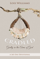 Cradled: Gently in the Arms of God 1939989329 Book Cover