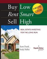 Buy Low, Rent Smart, Sell High: Real Estate Investing for the Long Run 0615702538 Book Cover