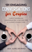 131 Engaging Conversations For Couples: Christ-honoring Conversation Starters For a Closer Connection 1979793948 Book Cover