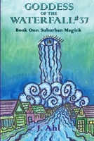Goddess of the Waterfall #37 Book One: Suburban Magick 1312180099 Book Cover