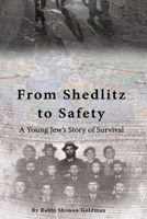 From Shedlitz to Safety: A Young Jew’s Story of Survival 1537004905 Book Cover