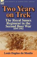 Two Years on Trek: the Royal Sussex Regiment in the Second Boer War, 1899-1902 0857065335 Book Cover