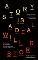 A Story Is a Deal: How to Use the Science of Storytelling to Lead, Motivate and Persuade 0349437238 Book Cover