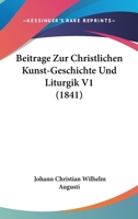 Beitrage Zur Christlichen Kunst-Geschichte Und Liturgik V1 (1841) 1167636155 Book Cover