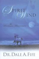 Spirit Wind: The Ultimate Adventure 0924748680 Book Cover