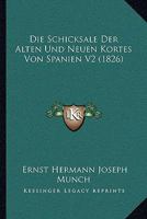 Die Schicksale Der Alten Und Neuen Kortes Von Spanien V2 (1826) 1166780961 Book Cover