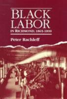 Black Labor in Richmond, 1865-1890 0252060261 Book Cover