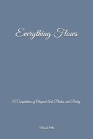 Everything Flows: A Compilation of Original Art, Photos, and Poetry B0923ZDPSS Book Cover