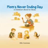 Mom's Never Ending Day: A Children's Book for Moms B0G6TV3Q2X Book Cover