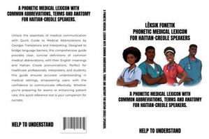 LÈKSIK MEDIKAL FONETIK PHONETIC MEDICAL LEXICON: A PHONETIC MEDICAL LEXICON WITH COMMON ABBREVIATIONS, TERMS AND ANATOMY FOR HAITIAN-CREOLE SPEAKERS 1964551889 Book Cover