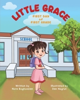 Little Grace: First Day of First Grade: A beautiful reminder that courage doesn’t mean not being scared – it means trying anyway. 9699692294 Book Cover