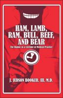 Ham, Lamb, Ram, Bull, Beef, and Bear: The Humor in a Lifetime of Medical Practice 1606726277 Book Cover