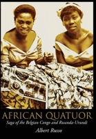 African Quatuor: Saga of the Belgian Congo and Rwanda-Urundi null Book Cover