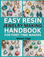 EASY RESIN JEWELRY MAKING HANDBOOK FOR FIRST-TIME MAKERS: Beginner Projects for Earrings, Pendants, and Keychains B0FP8Q38KP Book Cover