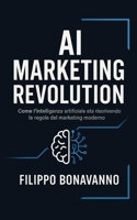 Ai Marketing Revolution: come l’intelligenza artificiale sta riscrivendo le regole del marketing moderno (Italian Edition) B0F5NSMBRM Book Cover