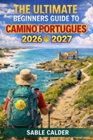 THE ULTIMATE BEGINNER'S GUIDE TO CAMINO PORTUGUÉS COAST: From Porto To Santiago – Tips, Routes, And Stress-Free Walking Plans B0GXNBWPPV Book Cover