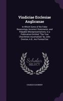 Vindiciae Ecclesiae Anglicanae: In Which Some of the False Reasonings, Incorrect Statements, and Palpable Misrepresentations, in a Publication Entitled, the True Churchmen Ascertained, by John Overton 1358579350 Book Cover