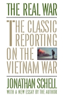 The Real War: The Classic Reporting on the Vietnam War with a New Essay 0394755502 Book Cover