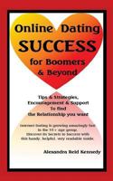 Online Dating Success for Boomers & Beyond: Tips & Strategies, Encouragement & Support to find the Relationship you want 1495281310 Book Cover