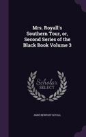 Mrs. Royall's southern tour, or, Second series of the Black book Volume 3 1333625421 Book Cover