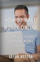 How to Make Money Online: A Complete Course in Making Money Online 1534859942 Book Cover