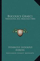 Bucolici Graeci: Theocritus, Bio, Moschus (1850) 1165335719 Book Cover