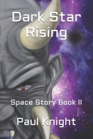 Dark Star Rising: Space Story Book II 151752993X Book Cover