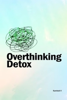 Overthinking Detox: The book offers strategies to overcome overthinking, stress, anxiety, apathy, procrastination, negativity, fear, and suffering B0DT9GWP6N Book Cover