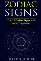 Zodiac Signs: The 12 Zodiac Signs and What They Mean 1548176877 Book Cover