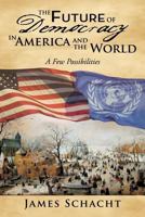 The Future of Democracy in America and the World: A Few Possibilities 1452067287 Book Cover