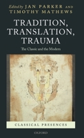 Tradition, Translation, Trauma: The Classic and the Modern (Classical Presences) 0199554595 Book Cover