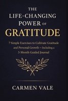 The Life-Changing Power Of Gratitude: 7 Simple Exercises to Cultivate Gratitude and Personal Growth — Including a 3-Month Guided Journal 1807652874 Book Cover