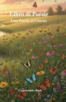 Libro di Poesie: Una Poesia al Giorno (Italian Edition) B0GF7HW2PS Book Cover
