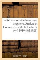La Réparation des dommages de guerre. Analyse et Commentaire de la loi du 17 avril 1919 2329044658 Book Cover