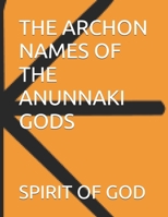 THE ARCHON NAMES OF THE ANUNNAKI GODS B0GK68SZVR Book Cover