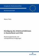 Die Kuendigung Des Arbeitsverhaeltnisses in Deutschland Und Chile: Rechtsvergleichende Und Rechtspolitische Erwaegungen 3631749155 Book Cover