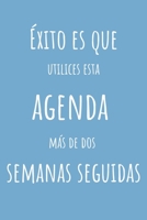 �xito Es Que Utilices Esta Agenda M�s De Dos Semanas Seguidas: Agenda Para Gente No Convencional - Con Espacio para Objetivo Semanal, Alimentaci�n y Deportes y Gratitud - Regalo Perfecto para Navidad  167760879X Book Cover