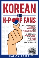 Korean for K-Pop Fans: Master Basics of Hangul, Grammar, and Pronunciation — Understand Song Lyrics, Get Jokes, and Sing Along with Your Favorite Idols B0DFCDTD7Y Book Cover
